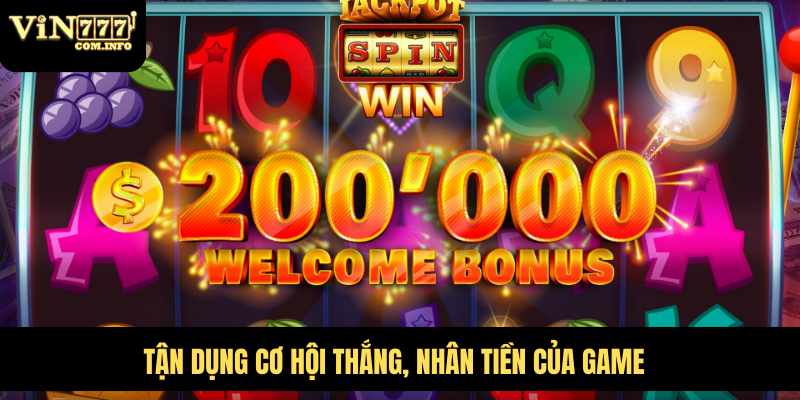 Trò Chơi Đổi Thưởng Nổ Hũ 52 Với Giải Thưởng Khủng 4 Tận dụng cơ hội thắng, nhân tiền của game